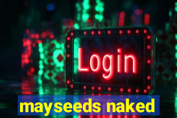 mayseeds naked